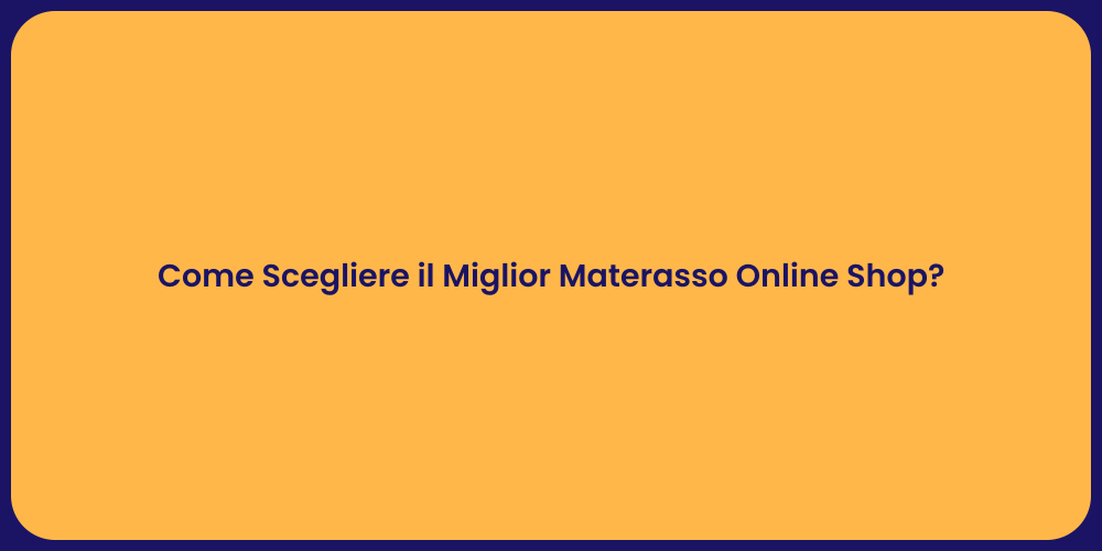 Come Scegliere il Miglior Materasso Online Shop?