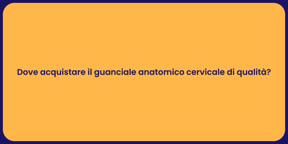 Dove acquistare il guanciale anatomico cervicale di qualità ?