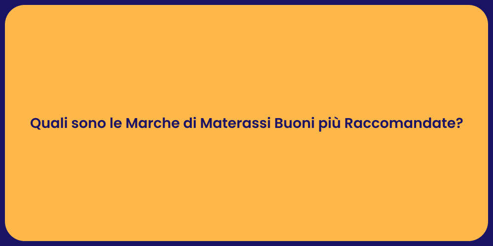 Quali sono le Marche di Materassi Buoni più Raccomandate?