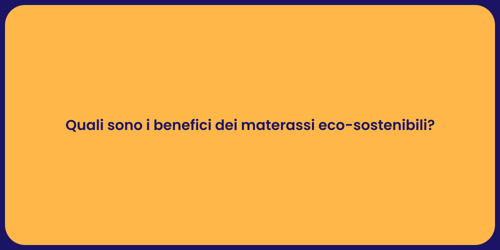 Quali sono i benefici dei materassi eco-sostenibili?