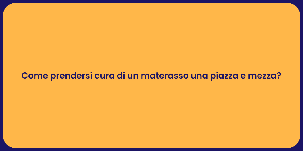 Come prendersi cura di un materasso una piazza e mezza?