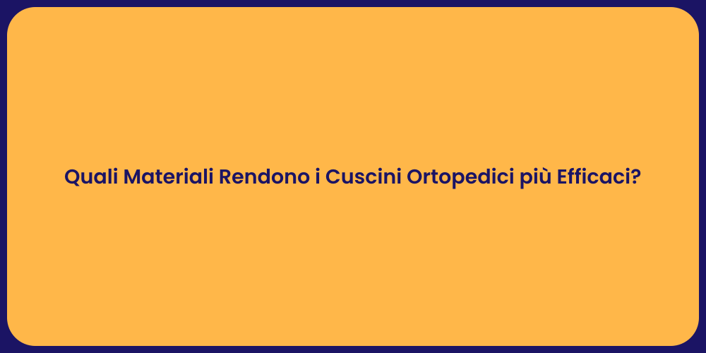 Quali Materiali Rendono i Cuscini Ortopedici più Efficaci?