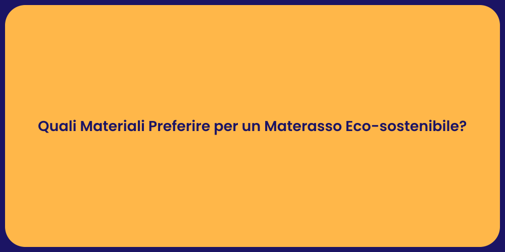 Quali Materiali Preferire per un Materasso Eco-sostenibile?