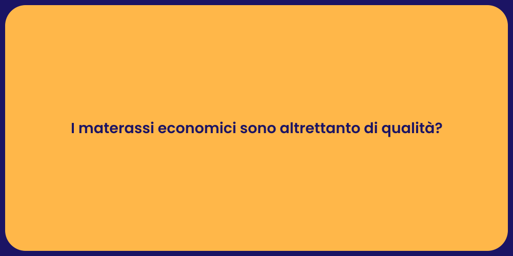 I materassi economici sono altrettanto di qualità?