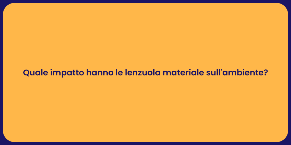 Quale impatto hanno le lenzuola materiale sull'ambiente?