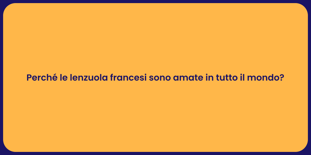 Perché le lenzuola francesi sono amate in tutto il mondo?