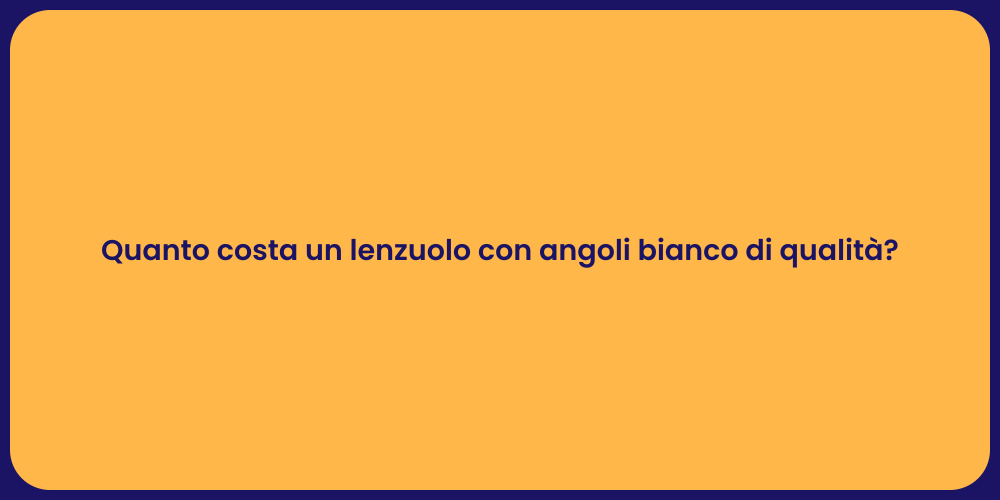 Quanto costa un lenzuolo con angoli bianco di qualità?