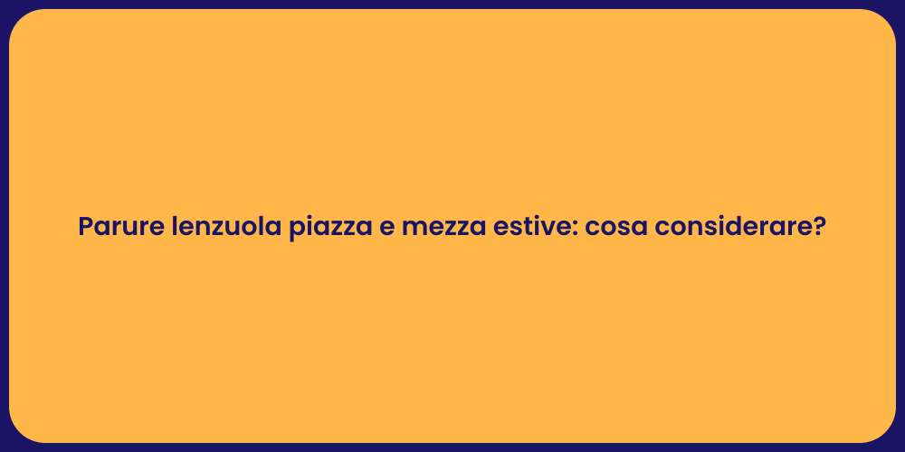 Parure lenzuola piazza e mezza estive: cosa considerare?