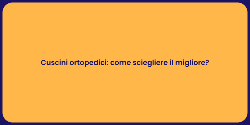 Cuscini ortopedici: come sciegliere il migliore?