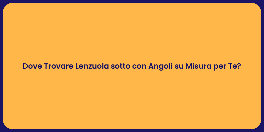 Dove Trovare Lenzuola sotto con Angoli su Misura per Te?
