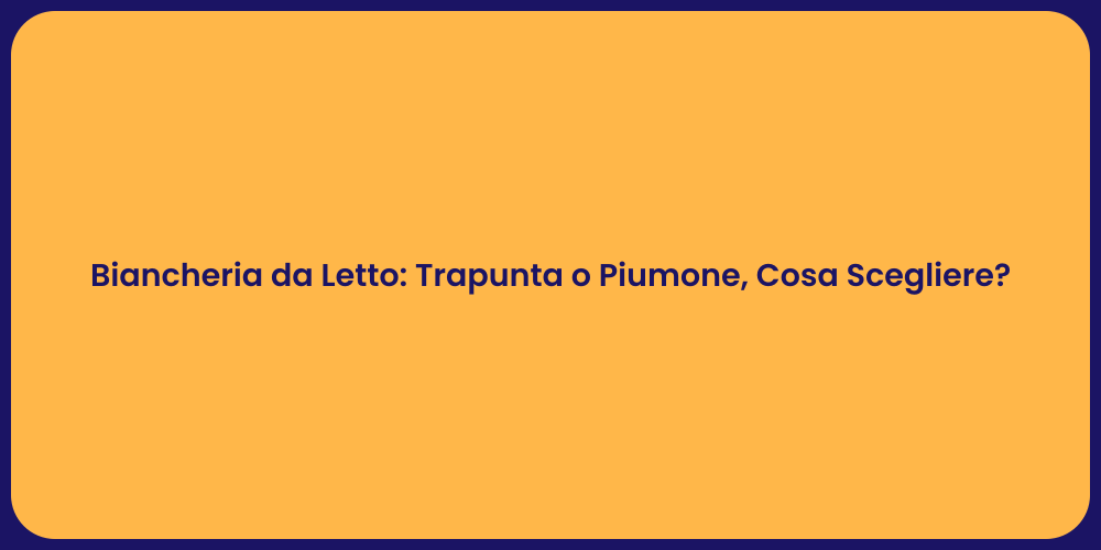Biancheria da Letto: Trapunta o Piumone, Cosa Scegliere?