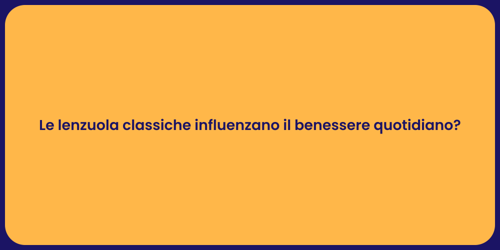 Le lenzuola classiche influenzano il benessere quotidiano?
