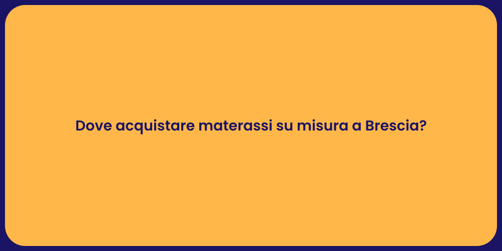Dove acquistare materassi su misura a Brescia?