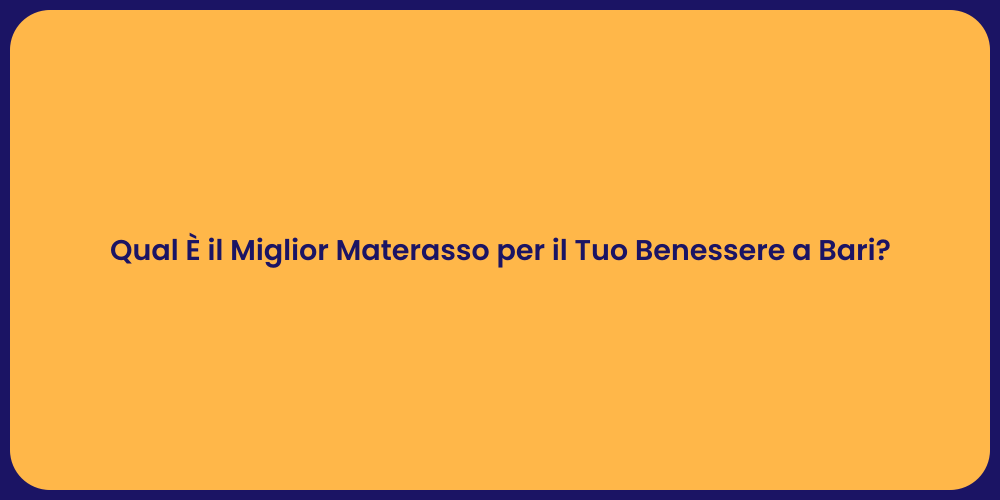 Qual È il Miglior Materasso per il Tuo Benessere a Bari?