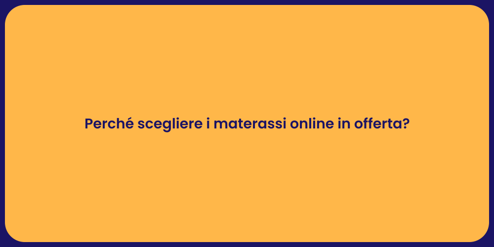Perché scegliere i materassi online in offerta?