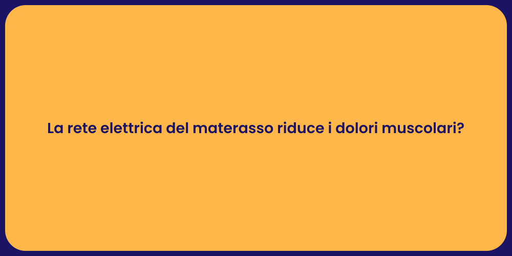 La rete elettrica del materasso riduce i dolori muscolari?