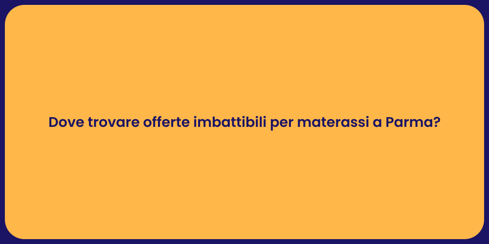 Dove trovare offerte imbattibili per materassi a Parma?
