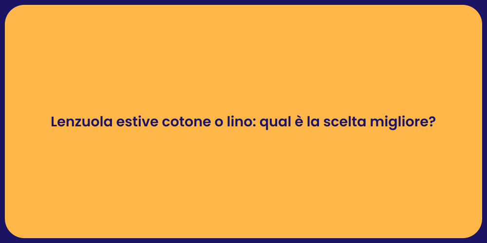 Lenzuola estive cotone o lino: qual è la scelta migliore?