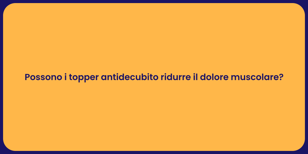Possono i topper antidecubito ridurre il dolore muscolare?