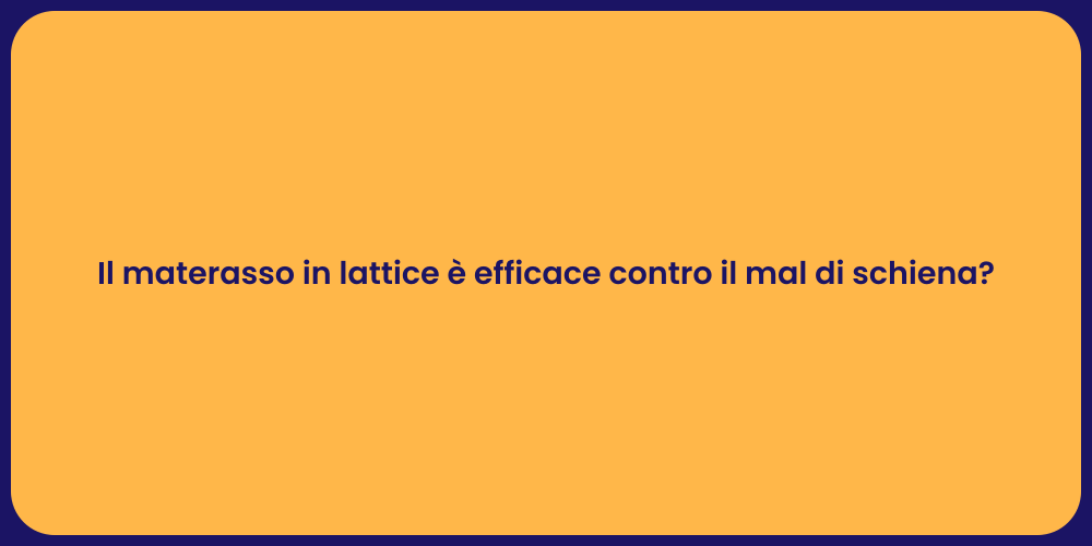 Il materasso in lattice è efficace contro il mal di schiena?