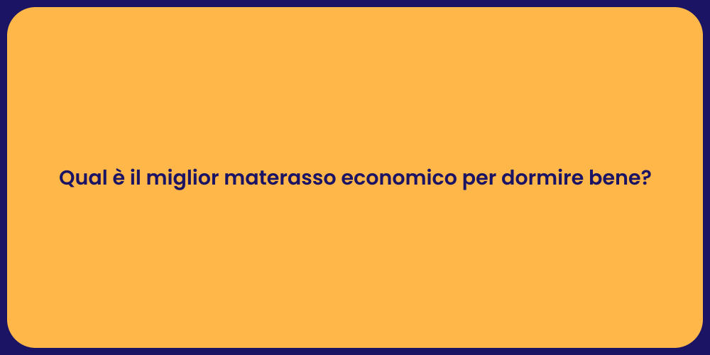 Qual è il miglior materasso economico per dormire bene?