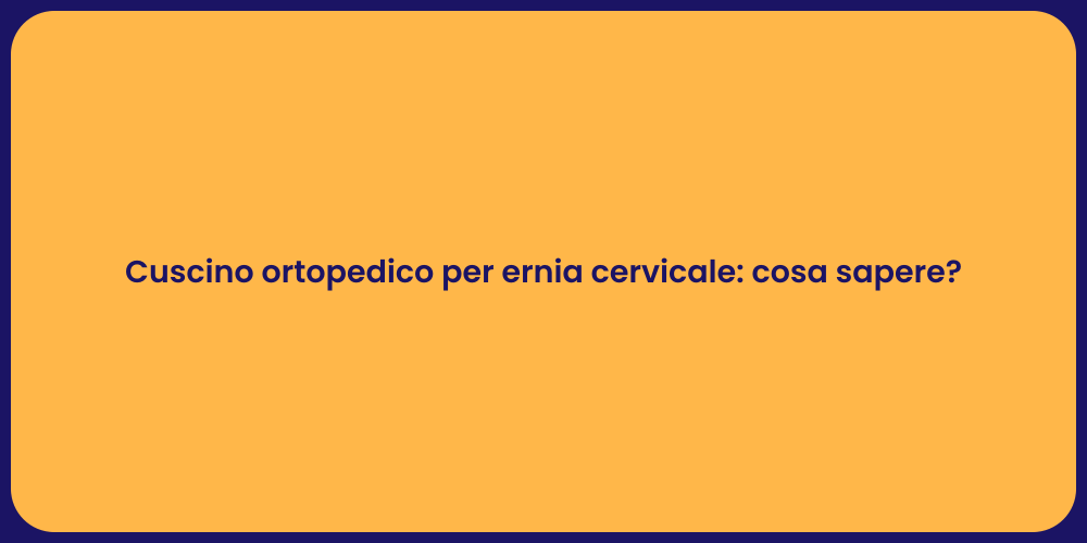 Cuscino ortopedico per ernia cervicale: cosa sapere?