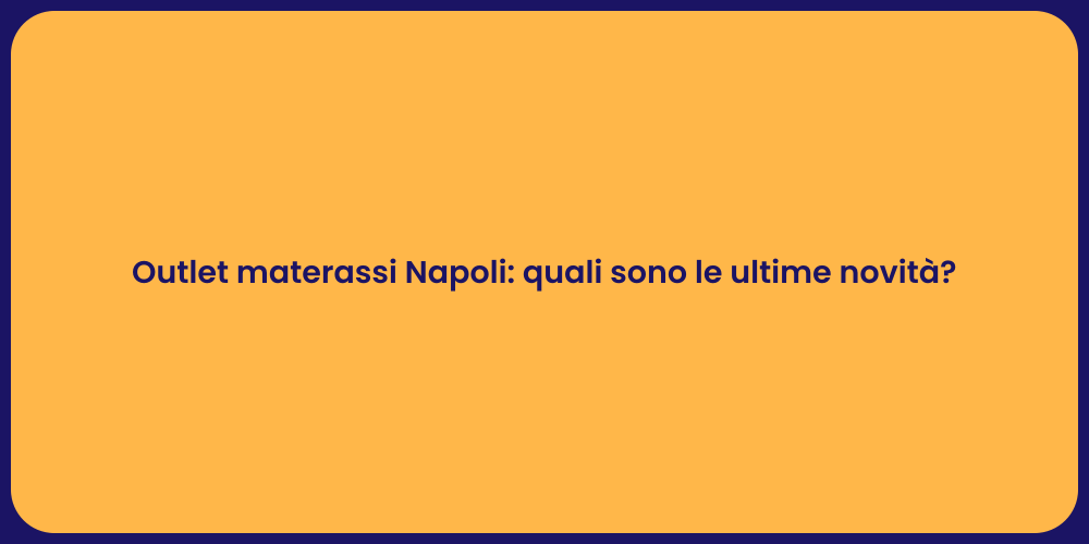 Outlet materassi Napoli: quali sono le ultime novità?