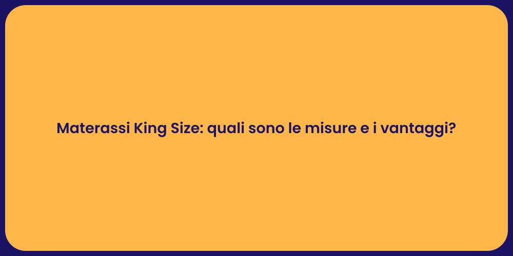 Materassi King Size: quali sono le misure e i vantaggi?