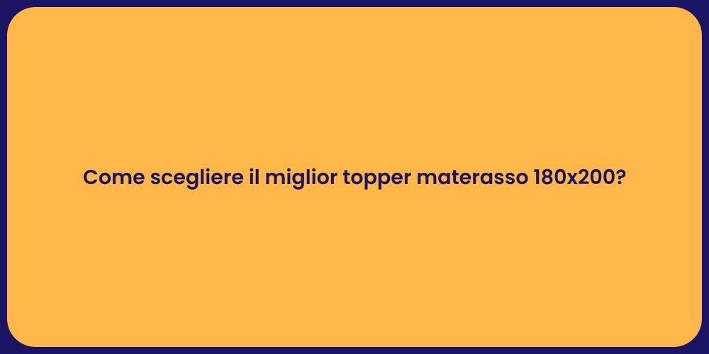 Come scegliere il miglior topper materasso 180x200?