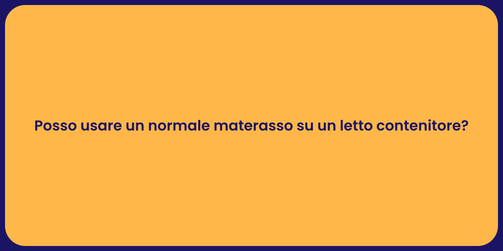 Posso usare un normale materasso su un letto contenitore?
