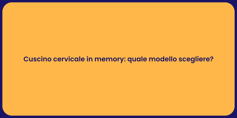 Cuscino cervicale in memory: quale modello scegliere?