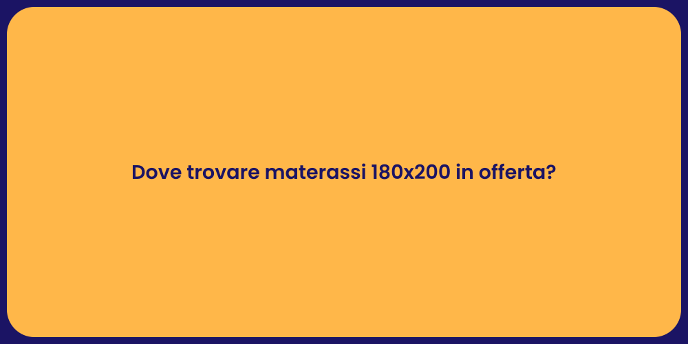 Dove trovare materassi 180x200 in offerta?
