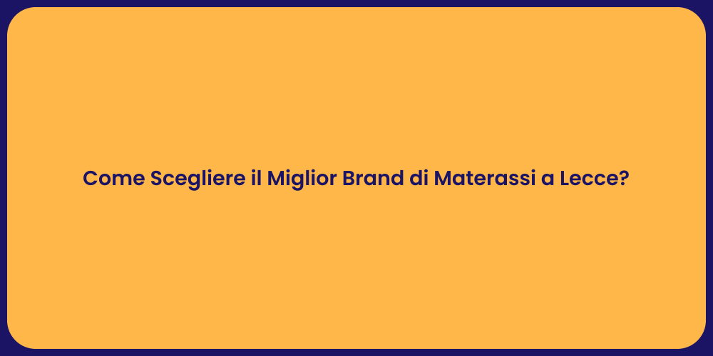 Come Scegliere il Miglior Brand di Materassi a Lecce?