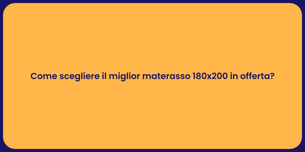 Come scegliere il miglior materasso 180x200 in offerta?