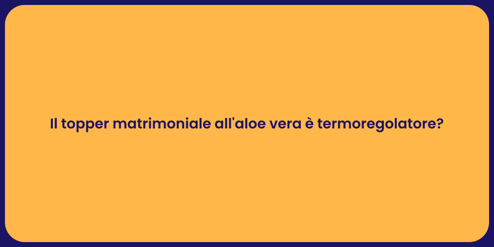 Il topper matrimoniale all'aloe vera è termoregolatore?
