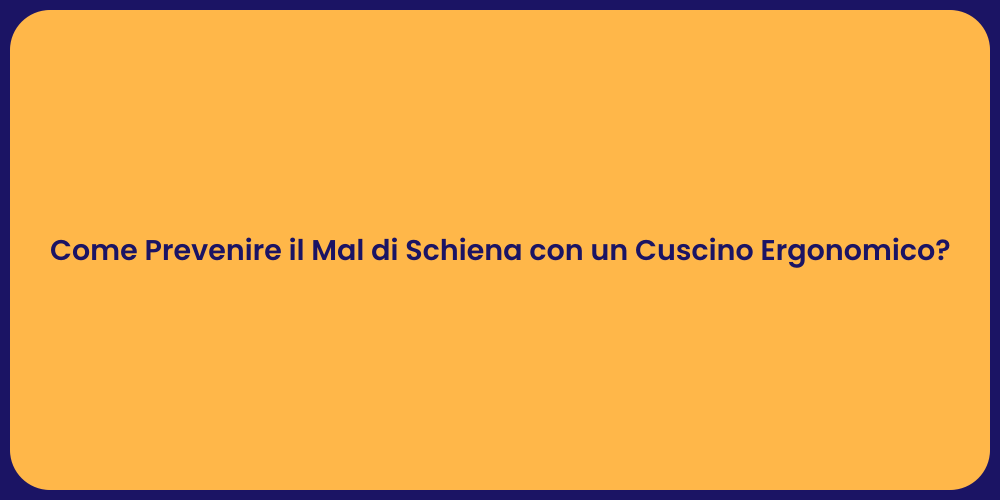 Come Prevenire il Mal di Schiena con un Cuscino Ergonomico?