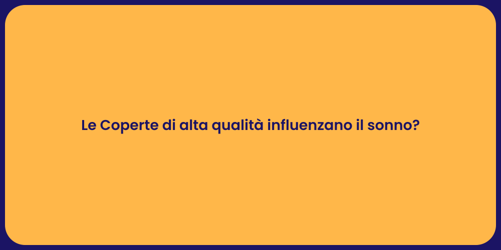 Le Coperte di alta qualità influenzano il sonno?
