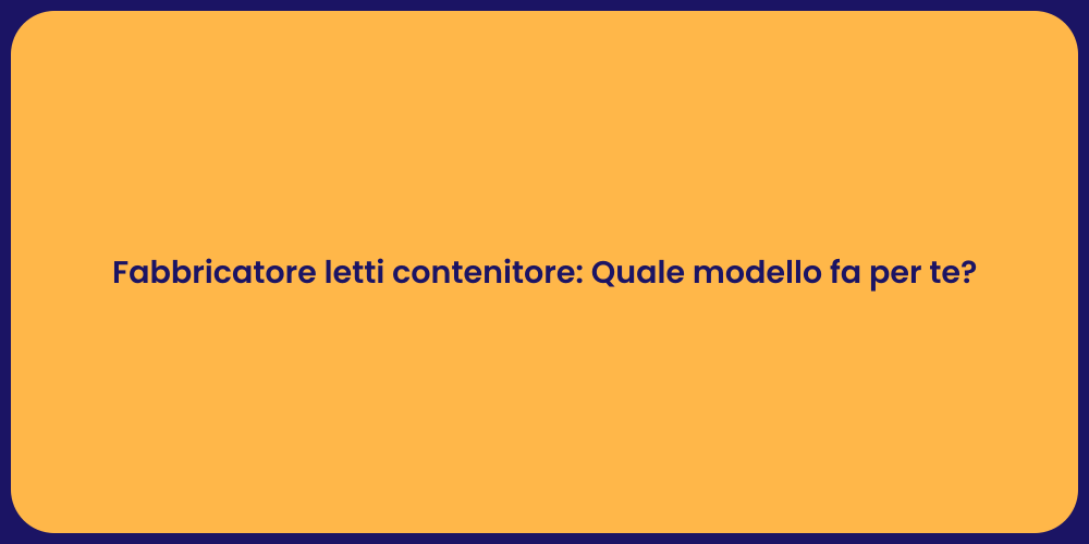 Fabbricatore letti contenitore: Quale modello fa per te?