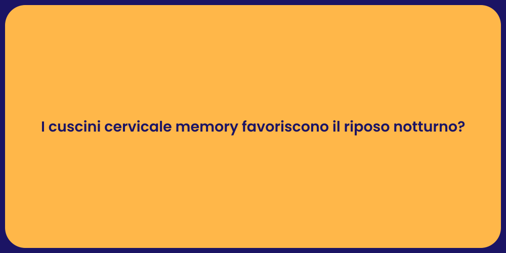 I cuscini cervicale memory favoriscono il riposo notturno?