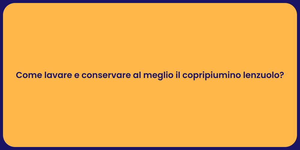 Come lavare e conservare al meglio il copripiumino lenzuolo?