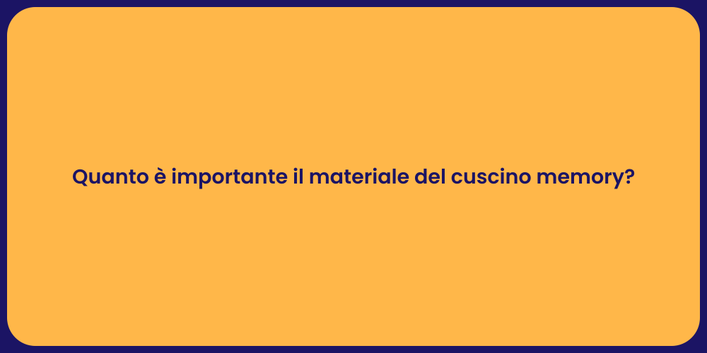 Quanto è importante il materiale del cuscino memory?