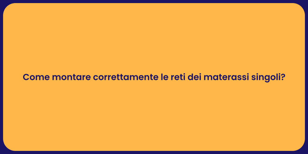 Come montare correttamente le reti dei materassi singoli?