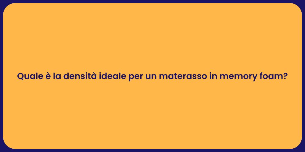 Quale è la densità ideale per un materasso in memory foam?