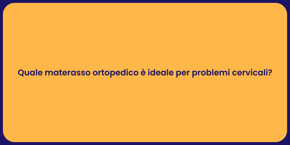 Quale materasso ortopedico è ideale per problemi cervicali?
