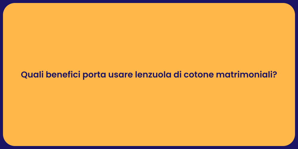 Quali benefici porta usare lenzuola di cotone matrimoniali?