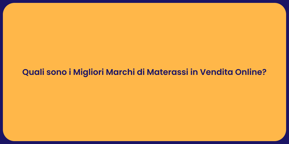 Quali sono i Migliori Marchi di Materassi in Vendita Online?