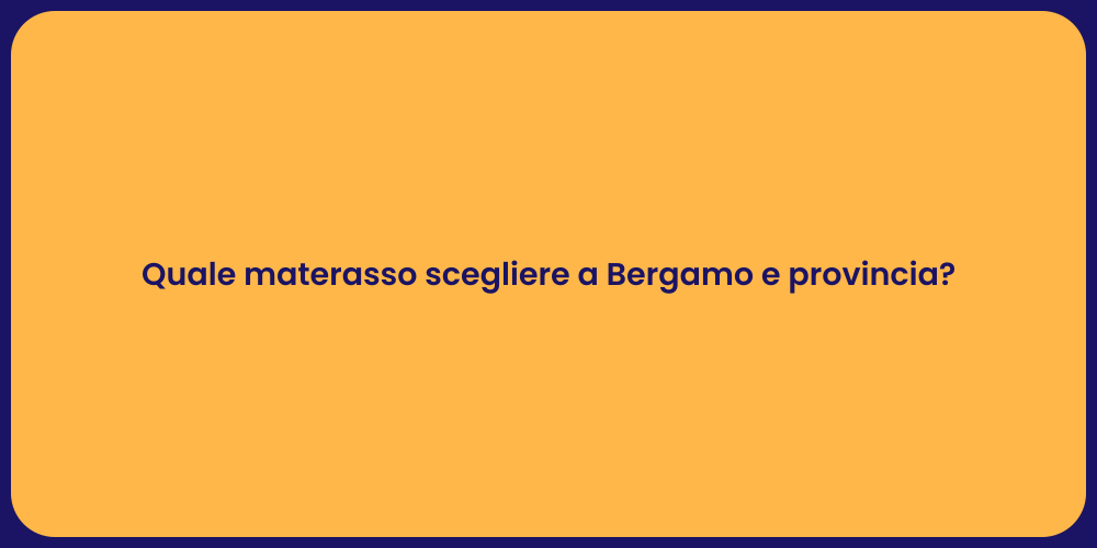Quale materasso scegliere a Bergamo e provincia?
