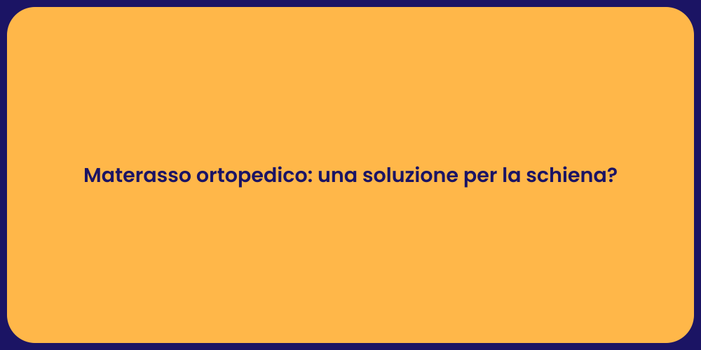 Materasso ortopedico: una soluzione per la schiena?
