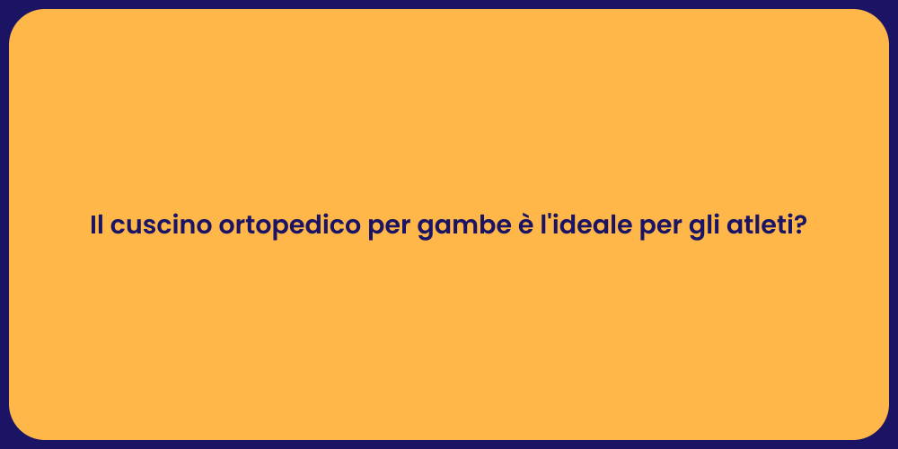 Il cuscino ortopedico per gambe è l'ideale per gli atleti?