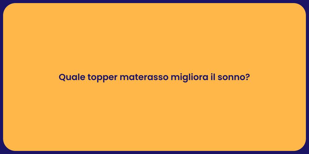 Quale topper materasso migliora il sonno?